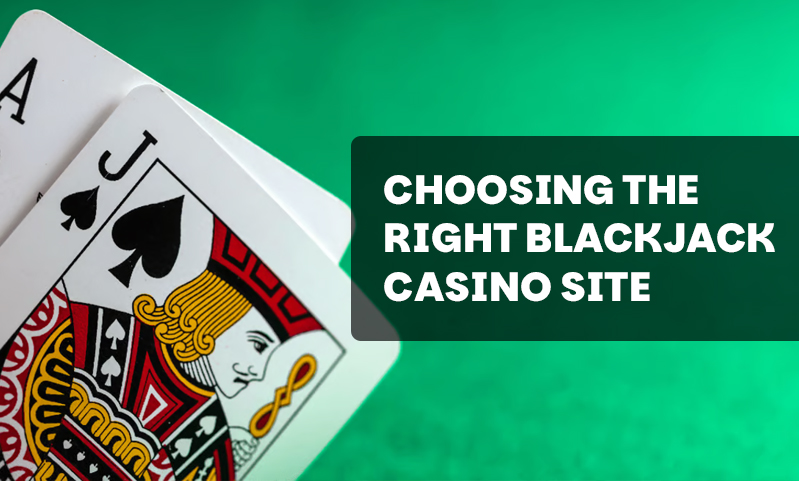 Choosing the right blackjack casino site